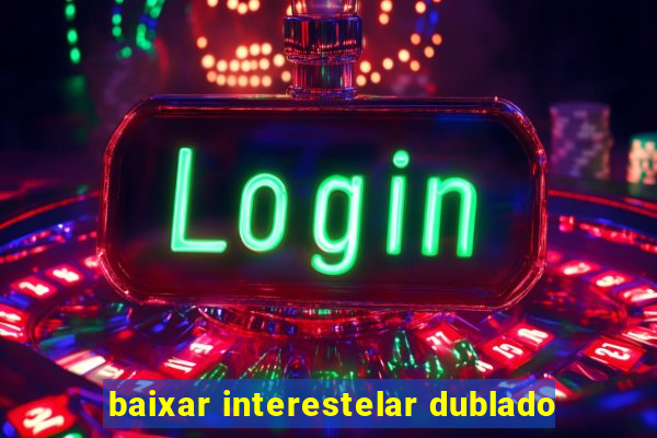 baixar interestelar dublado